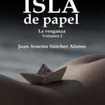 Isla de Papel: La Venganza. Volumen I - Juan Arsenio Sánchez Alonso