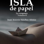 Isla de Papel: La Venganza. Volumen II - Juan Arsenio Sánchez Alonso