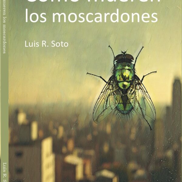 Cómo mueren los moscardones - Luis R. Soto